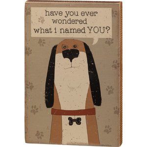 NEW Primitives by Kathy I NAMED YOU 6" x 9" Wooden BLOCK SIGN With Dog